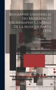 Cover-Bild zum Titel 'Biographie Universelle Des Musiciens Et Bibliographie Générale De La Musique Par F.j. Fétis: Supplément Et Complément...' von 'François-Joseph Fétis, Arthur Pougin'