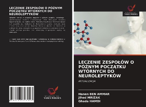 LECZENIE ZESPO¿ÓW O PÓ¿NYM POCZ¿TKU WTÓRNYCH DO NEUROLEPTYKÓW - Hanen Ben Ammar, Jihed Mrizak, Ghada Hamdi