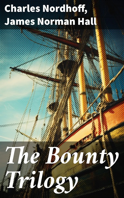 The Bounty Trilogy - Charles Nordhoff, James Norman Hall