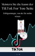 Cover-Bild zum Titel 'Meistern Sie die Kunst der TikTok For You-Seite' von 'I J N'