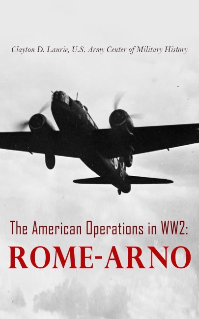The American Operations in WW2: Rome-Arno - Clayton D. Laurie