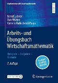Arbeits- und Übungsbuch Wirtschaftsmathematik - Bernd Luderer, Uwe Würker, Cornelia Kalkschmid-Paape