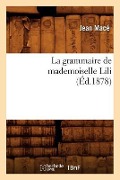 La Grammaire de Mademoiselle Lili (Éd.1878) - Jean Macé