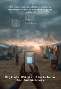 Cover-Bild zum Titel 'Digitale Würde: Blockchain für Geflüchtete' von 'Francis Olmert'