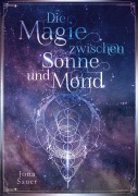 Cover-Bild zum Titel 'Die Magie zwischen Sonne und Mond' von 'Jona Sauer'