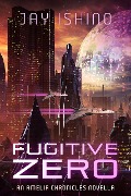 Cover-Bild zum Titel 'Fugitive Zero (The Amelia Chronicles, #0)' von 'Jay Ishino'