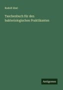 Cover-Bild zum Titel 'Taschenbuch für den bakteriologischen Praktikanten' von 'Rudolf Abel'