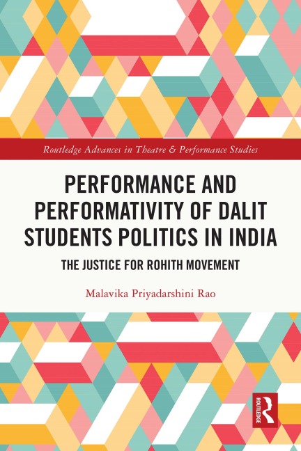 Performance and Performativity of Dalit Students Politics in India - Malavika Priyadarshini Rao