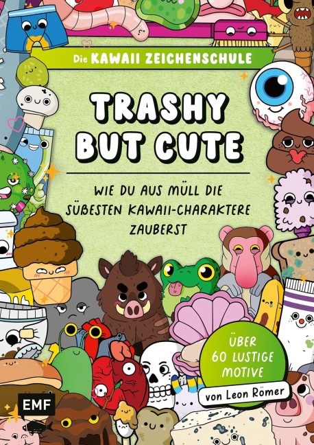 Die Kawaii-Zeichenschule - Trashy but Cute: Wie du aus Müll die süßesten Kawaii-Charaktere zauberst - Leon Römer