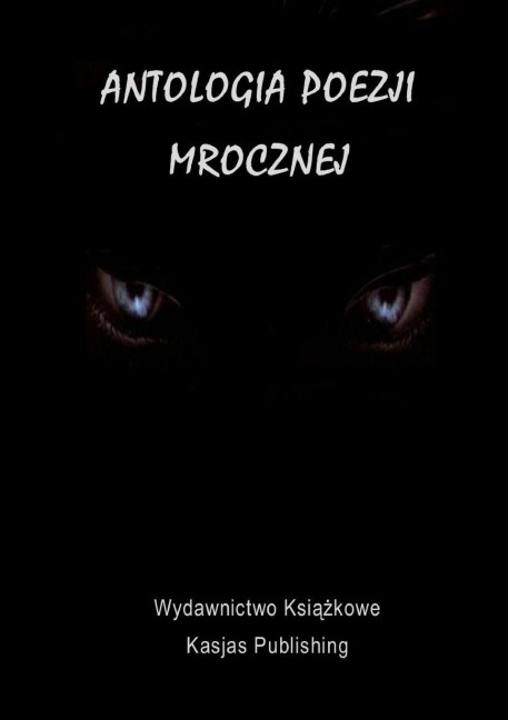 Antologia Poezji Mrocznej - Instytut Promocji Kultury, Piotr Kasjas