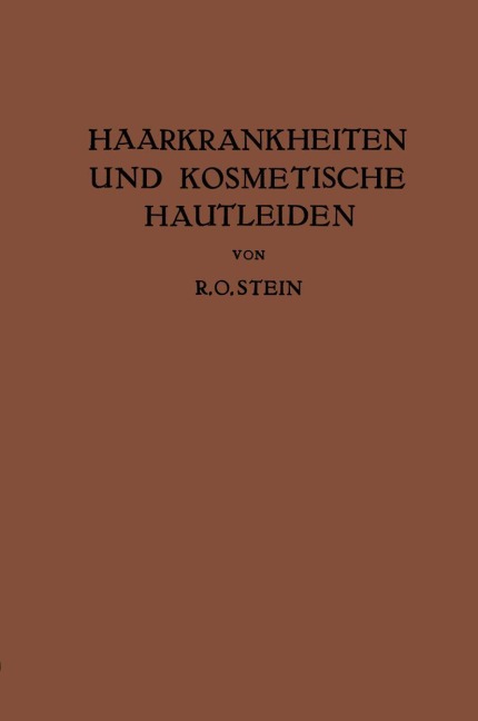 Haarkrankheiten und Kosmetische Hautleiden - R. O. Stein