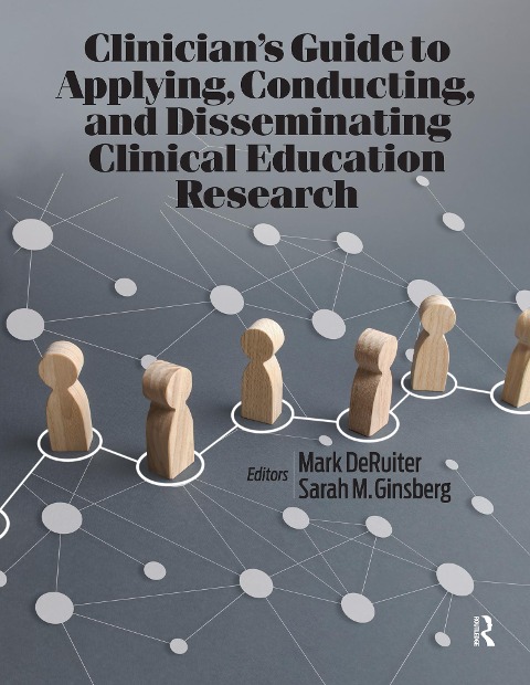 Clinician's Guide to Applying, Conducting, and Disseminating Clinical Education Research - Mark Deruiter, Sarah Ginsberg