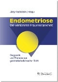 Endometriose - Die verkannte Frauenkrankheit - Vereinigung Deutschland e. V. Endometriose, Jörg Keckstein, Anja Maria Engelsing, Gerhard Leyendecker, Christiane Niehues