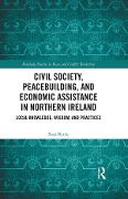 Cover-Bild zum Titel 'Civil Society, Peacebuilding, and Economic Assistance in Northern Ireland' von 'Sean Byrne'