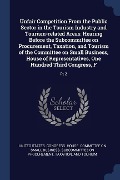 Cover-Bild zum Titel 'Unfair Competition From the Public Sector in the Tourism Industry and Tourism-related Areas: Hearing Before the Subcommittee on Procurement, Taxation,' von ''