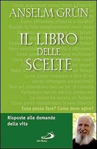 Il libro delle scelte. Risposte alle domande della vita - Anselm Grün