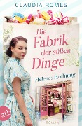 Cover-Bild zum Titel 'Die Fabrik der süßen Dinge - Helenes Hoffnung' von 'Claudia Romes'