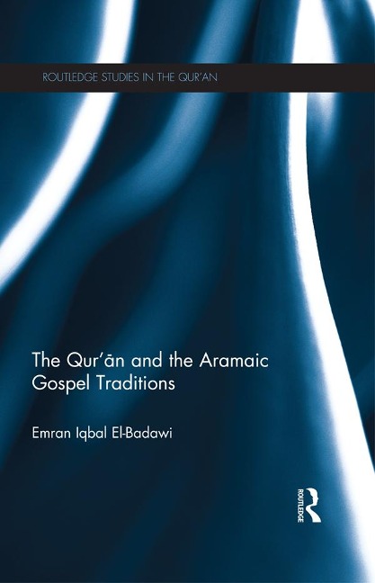 The Qur'an and the Aramaic Gospel Traditions - Emran El-Badawi