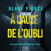 Cover-Bild zum Titel 'À cause de l'oubli (Un thriller à suspense du FBI de Morgan Cross ¿ Tome 10)' von 'Blake Pierce'