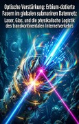 Cover-Bild zum Titel 'Optische Verstärkung: Erbium-dotierte Fasern im globalen submarinen Datennetz' von 'Veli Dörschner'