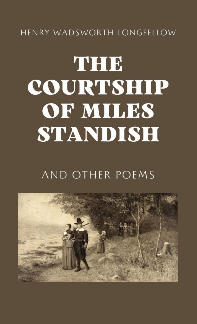 The Courtship of Miles Standish - Henry Wadsworth Longfellow