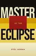 Cover-Bild zum Titel 'Master of the Eclipse' von 'Etel Adnan'