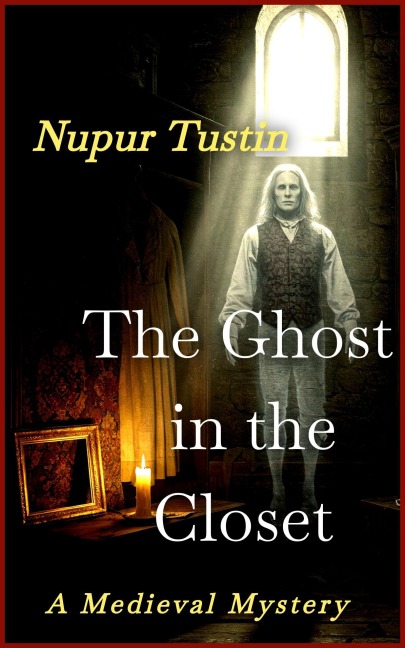 The Ghost in the Closet: A Medieval Mystery (Sister Margaret & Michel Series, #1) - Nupur Tustin