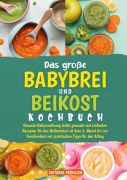 Cover-Bild zum Titel 'Das große Babybrei und Beikost Kochbuch' von 'Victoria Fröhlich'
