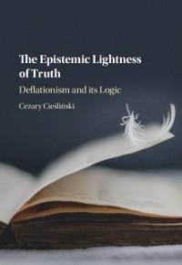 Epistemic Lightness of Truth - Cezary Cieslinski