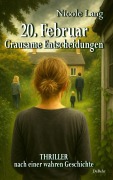 Cover-Bild zum Titel '20. Februar - Grausame Entscheidungen - Thriller nach einer wahren Geschichte' von 'Nicole Lang'