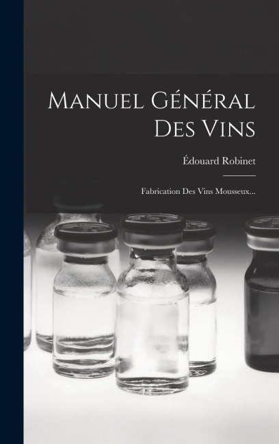 Manuel Général Des Vins - Édouard Robinet