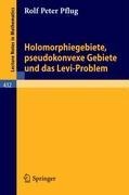 Holomorphiegebiete, Pseudokonvexe Gebiete und das Levi-Problem - R. P. Pflug