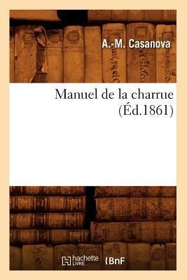 Manuel de la Charrue (Éd.1861) - A. -M Casanova