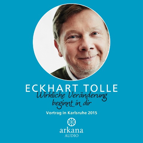Wirkliche Veränderung beginnt in dir - Eckhart Tolle