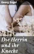 Cover-Bild zum Titel 'Die Herrin und ihr Knecht' von 'Georg Engel'