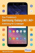 Cover-Bild zum Titel 'Das Praxisbuch Samsung Galaxy A6 / A6+ - Anleitung für Einsteiger' von 'Rainer Gievers'