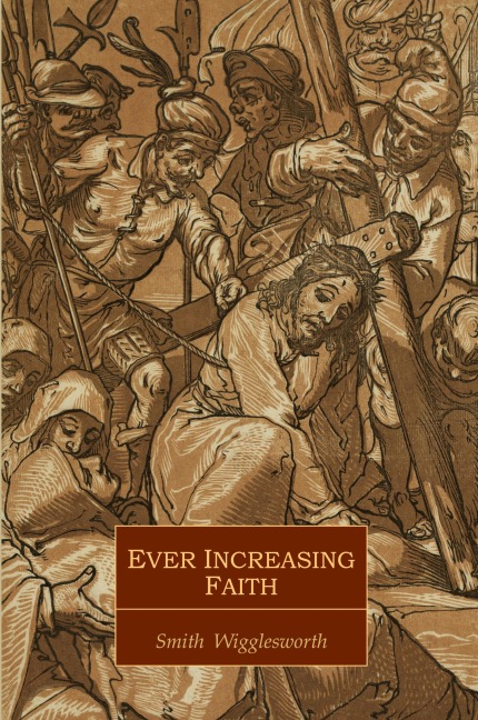 Ever Increasing Faith - Smith Wigglesworth