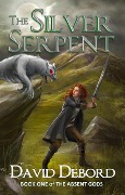 The Silver Serpent (The Absent Gods, #1) - David Debord