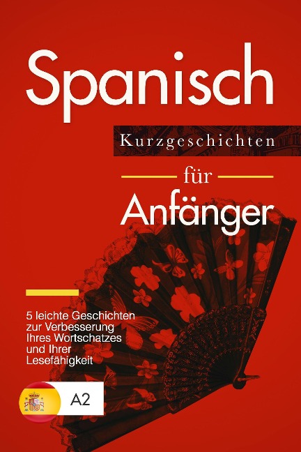 Spanisch lernen: Spanisch für Anfänger - 5 leichte Kurzgeschichten zur Verbesserung Ihres Wortschatzes und Ihrer Lesefähigkeit - Verblix Press