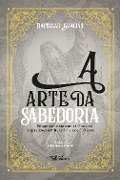A arte da sabedoria - Baltasar Gracián