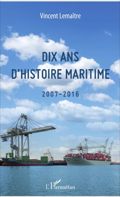 Dix ans d'histoire maritime - Vincent Lemaître