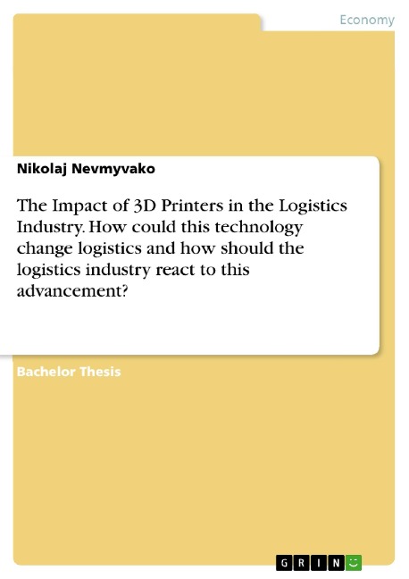 The Impact of 3D Printers in the Logistics Industry. How could this technology change logistics and how should the logistics industry react to this advancement? - Nikolaj Nevmyvako