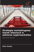 Cover-Bild zum Titel 'Strategie marketingowe marek w¿asnych w sektorze supermarketów' von 'Vitor Santos'