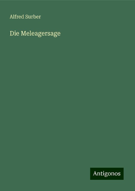 Die Meleagersage - Alfred Surber