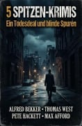 Cover-Bild zum Titel '5 Spitzen-Krimis: Ein Todesdeal und blinde Spuren' von 'Alfred Bekker, Max Afford, Thomas West, Pete Hackett'