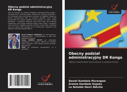 Cover-Bild zum Titel 'Obecny podzia¿ administracyjny DR Konga' von 'Daniel Kambale Murangwa, Arsène Kambale Kaputu, Le Notable Henri Ndivito'