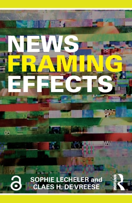 News Framing Effects - Sophie Lecheler, Claes H. De Vreese