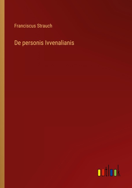 De personis Ivvenalianis - Franciscus Strauch