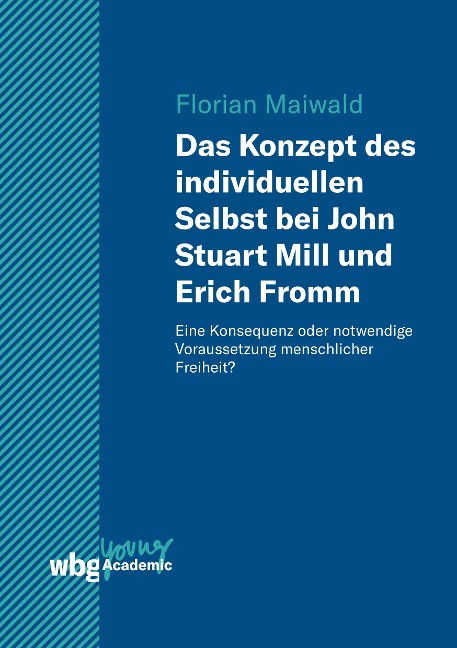 Das Konzept des individuellen Selbst bei John Stuart Mill und Erich Fromm - Florian Maiwald
