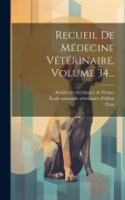Cover-Bild zum Titel 'Recueil De Médecine Vétérinaire, Volume 34...' von 'Paris'